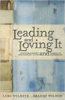 Leading and Loving It: Encouragement for Pastors' Wives and Women in Leadership