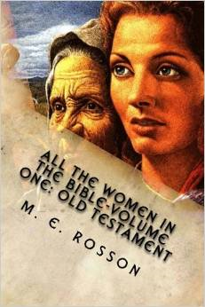 All the Women in the Bible-Volume One: Old Testament: Bible References to Every Significant Women in the Old Testament