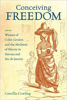 Conceiving Freedom: Women of Color, Gender, and the Abolition of Slavery in Havana and Rio de Janeiro