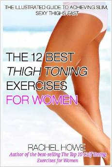 The 12 Best Thigh Toning Exercises for Women: The Illustrated Guide to Achieving Slim, Sexy Thighs Fast