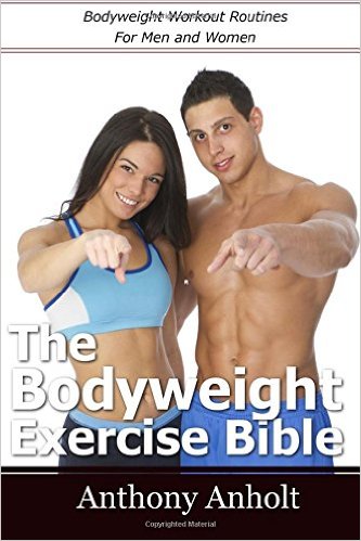 The Bodyweight Exercise Bible: Bodyweight Workout Routines for Men and Women