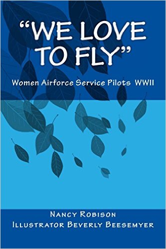 We Love to Fly: Women Airforce Service Pilots WWII