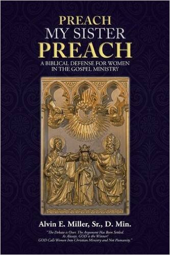 Preach My Sister Preach: A Biblical Defense for Women in the Gospel Ministry