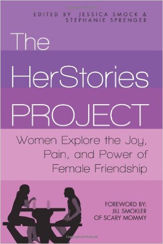 The Herstories Project: Women Explore the Joy, Pain, and Power of Female Friendship
