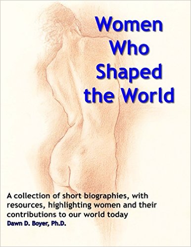 Women Who Shaped the World: A Compendium of Summaries and Bibliographical Resources about Special Women and Their Impact on the World