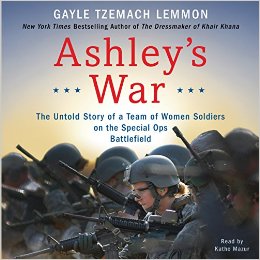 Ashley S War: The Untold Story of a Team of Women Soldiers on the Special Ops Battlefield