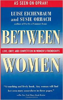 Between Women: Love, Envy, and Competition in Women's Friendships