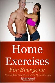 Home Exercise: For Everyone: Natural Bodyweight Workouts for Men and Women