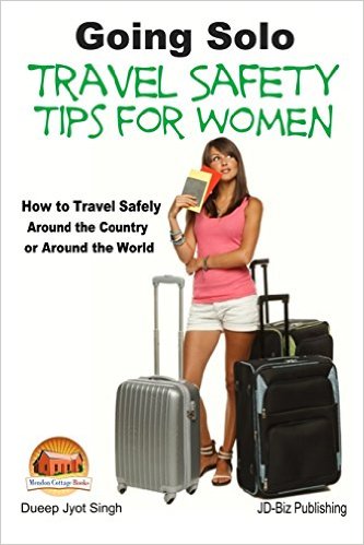 Going Solo - Travel Safety Tips for Women - How to Travel Safely Around the Country or Around the World