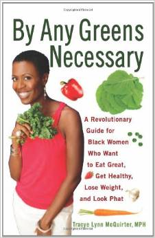 By Any Greens Necessary: A Revolutionary Guide for Black Women Who Want to Eat Great, Get Healthy, Lose Weight, and Look Phat