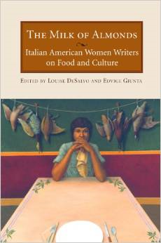 The Milk of Almonds: Italian American Women Writers on Food and Culture