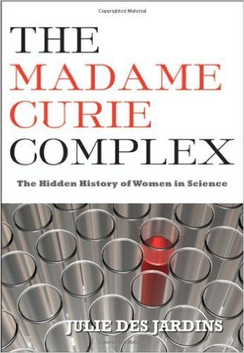 The Madame Curie Complex: The Hidden History of Women in Science