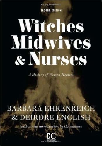 Witches, Midwives & Nurses: A History of Women Healers