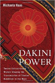 Dakini Power: Twelve Extraordinary Women Shaping the Transmission of Tibetan Buddhism in the West