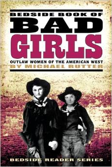 Bedside Book of Bad Girls: Outlaw Women of the American West