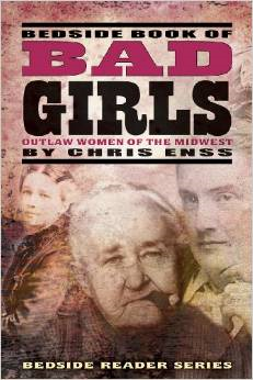 Bedside Book of Bad Girls: Outlaw Women of the Midwest