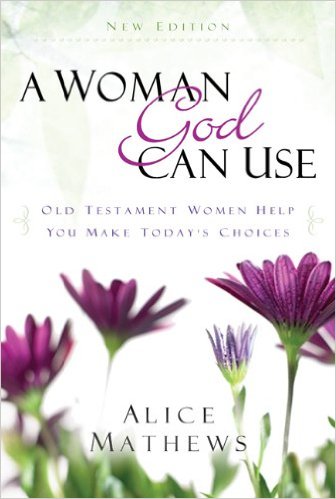 A Woman God Can Use: Old Testament Women Help You Make Today's Choices