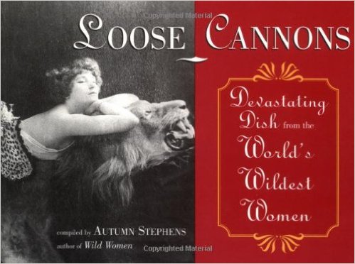 Loose Cannons: Devastating Dish from the World's Wildest Women