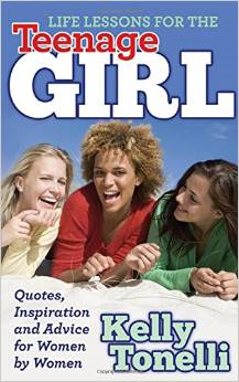 Life Lessons for the Teenage Girl: Quotes, Inspiration and Advice for Women by Women